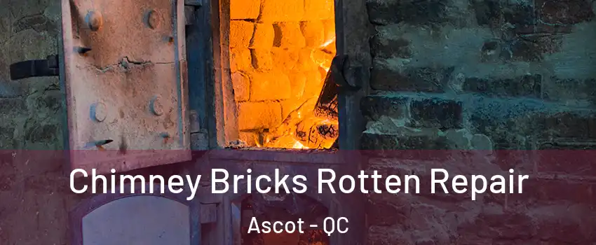 Chimney Bricks Rotten Repair Ascot - QC