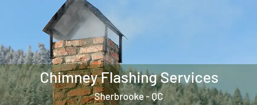 Chimney Flashing Services Sherbrooke - QC