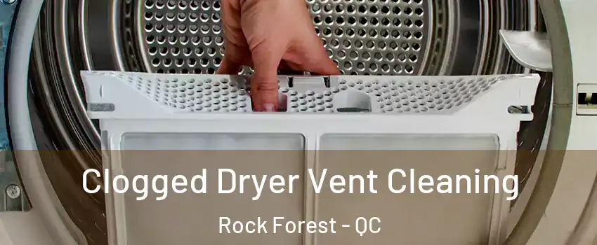 Clogged Dryer Vent Cleaning Rock Forest - QC