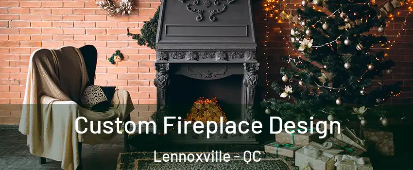 Custom Fireplace Design Lennoxville - QC