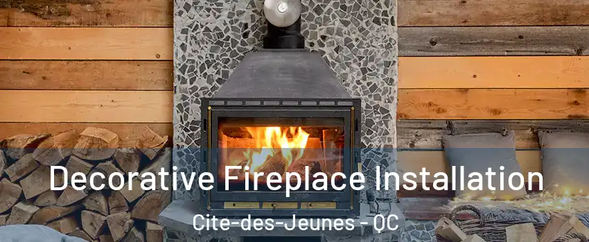 Decorative Fireplace Installation Cite-des-Jeunes - QC