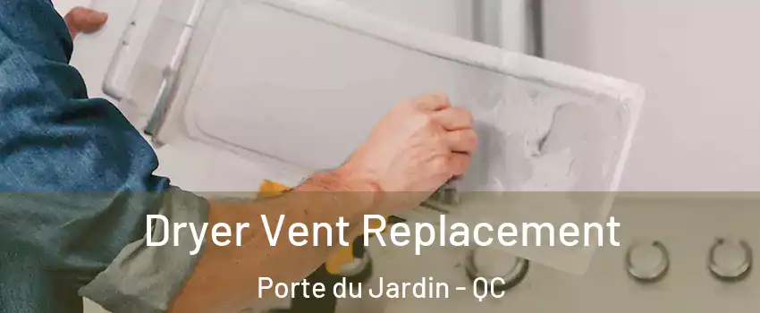 Dryer Vent Replacement Porte du Jardin - QC