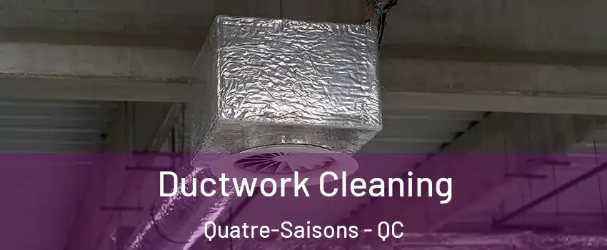 Ductwork Cleaning Quatre-Saisons - QC