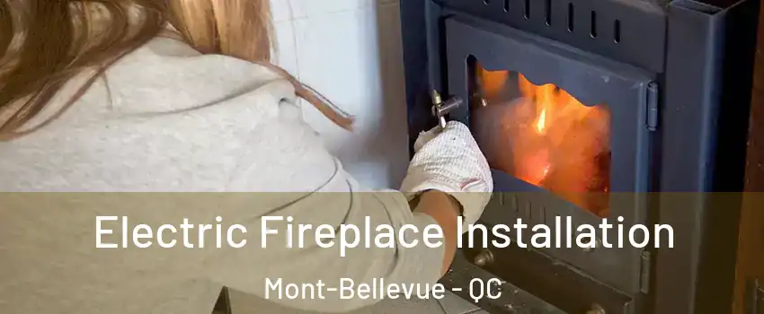 Electric Fireplace Installation Mont-Bellevue - QC
