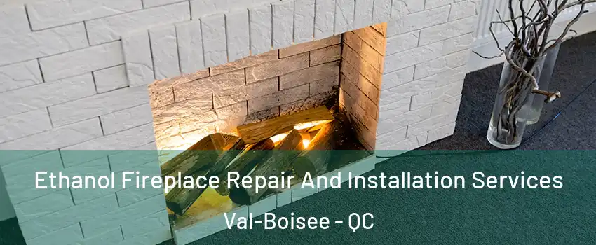 Ethanol Fireplace Repair And Installation Services Val-Boisee - QC
