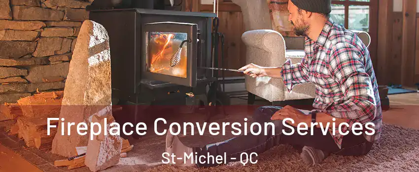 Fireplace Conversion Services St-Michel - QC