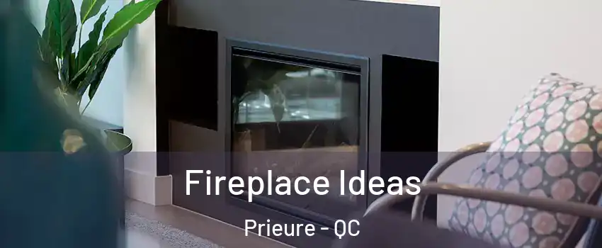 Fireplace Ideas Prieure - QC