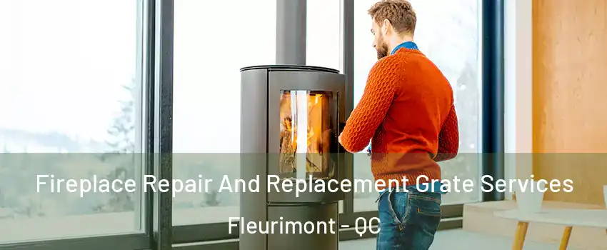 Fireplace Repair And Replacement Grate Services Fleurimont - QC