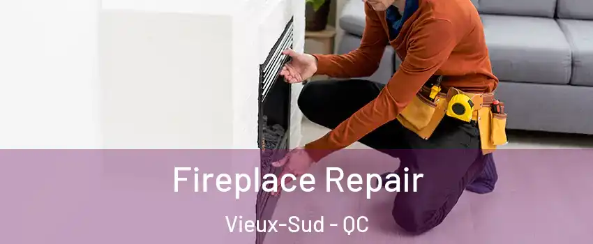 Fireplace Repair Vieux-Sud - QC