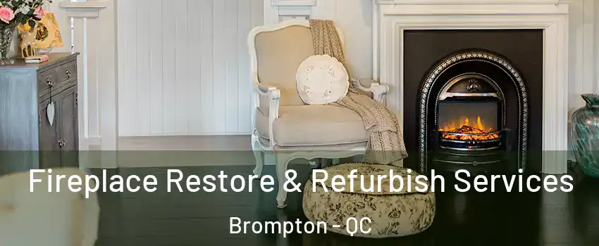 Fireplace Restore & Refurbish Services Brompton - QC