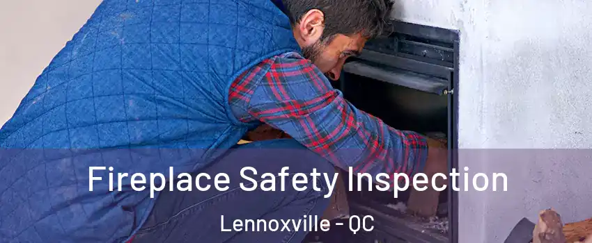 Fireplace Safety Inspection Lennoxville - QC