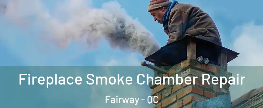 Fireplace Smoke Chamber Repair Fairway - QC