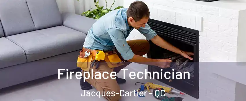 Fireplace Technician Jacques-Cartier - QC
