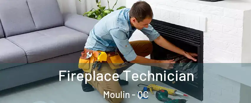 Fireplace Technician Moulin - QC