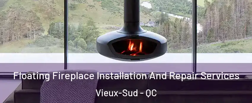 Floating Fireplace Installation And Repair Services Vieux-Sud - QC