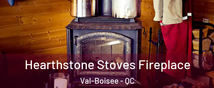 Hearthstone Stoves Fireplace Val-Boisee - QC
