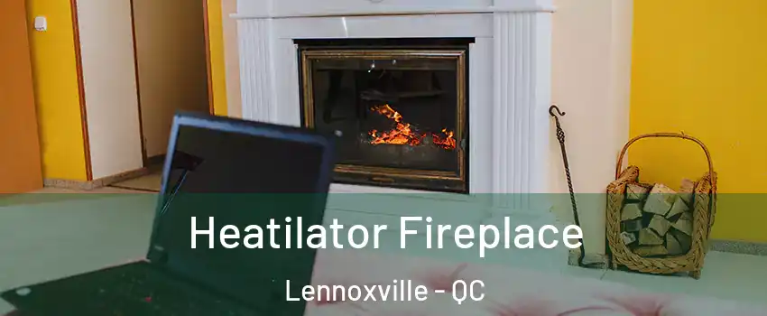 Heatilator Fireplace Lennoxville - QC