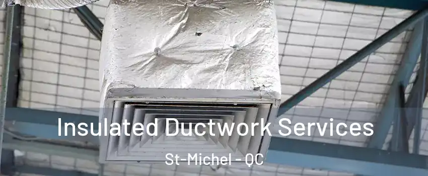 Insulated Ductwork Services St-Michel - QC