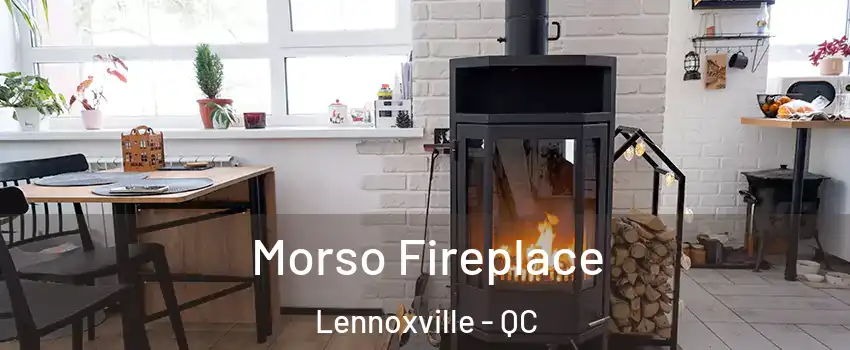 Morso Fireplace Lennoxville - QC