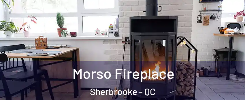 Morso Fireplace Sherbrooke - QC