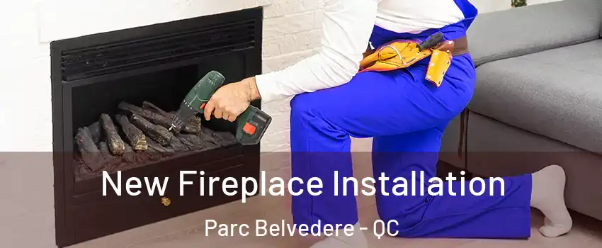 New Fireplace Installation Parc Belvedere - QC