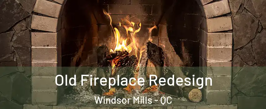 Old Fireplace Redesign Windsor Mills - QC