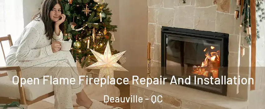 Open Flame Fireplace Repair And Installation Deauville - QC