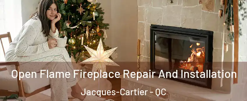 Open Flame Fireplace Repair And Installation Jacques-Cartier - QC