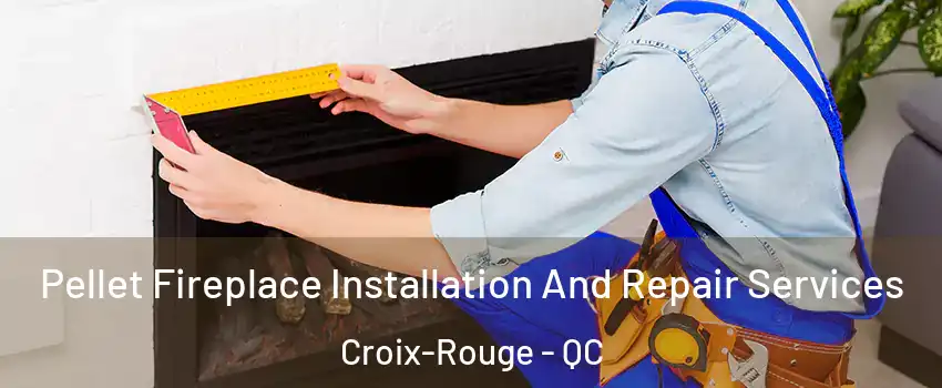 Pellet Fireplace Installation And Repair Services Croix-Rouge - QC