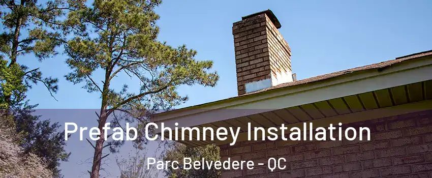 Prefab Chimney Installation Parc Belvedere - QC