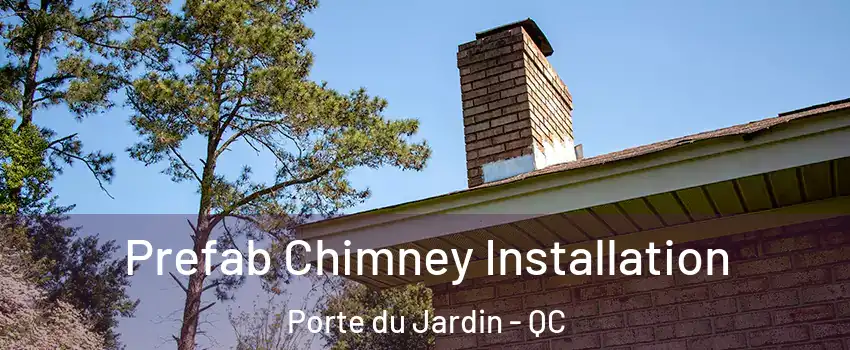 Prefab Chimney Installation Porte du Jardin - QC