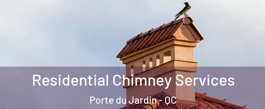 Residential Chimney Services Porte du Jardin - QC