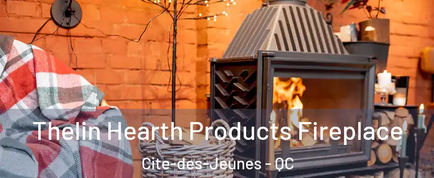 Thelin Hearth Products Fireplace Cite-des-Jeunes - QC