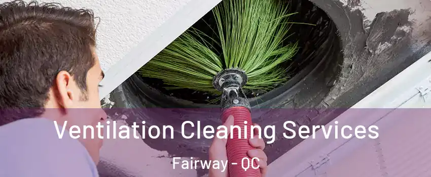 Ventilation Cleaning Services Fairway - QC