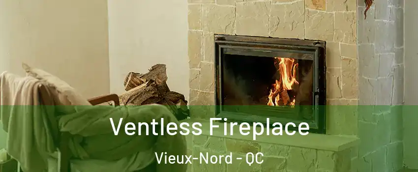 Ventless Fireplace Vieux-Nord - QC