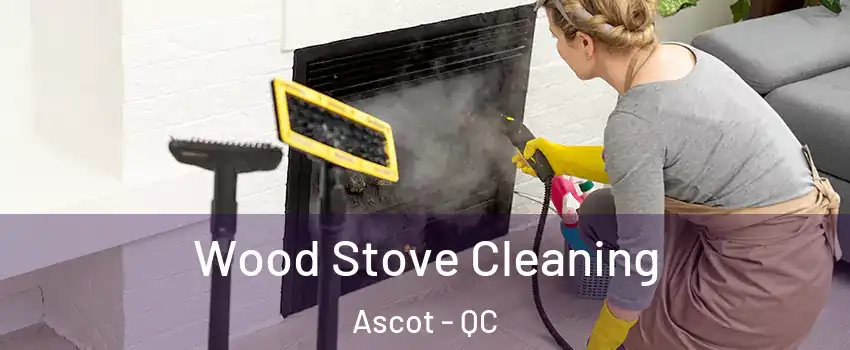 Wood Stove Cleaning Ascot - QC