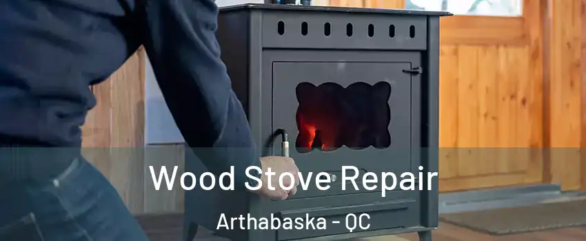 Wood Stove Repair Arthabaska - QC
